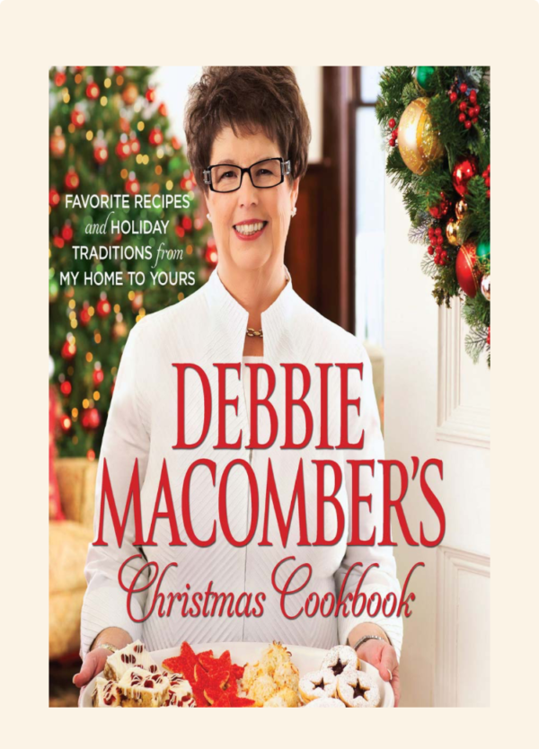 Debbie Macomber's Christmas Cookbook: Favorite Recipes and Holiday Traditions from My Home to Yours Hardcover