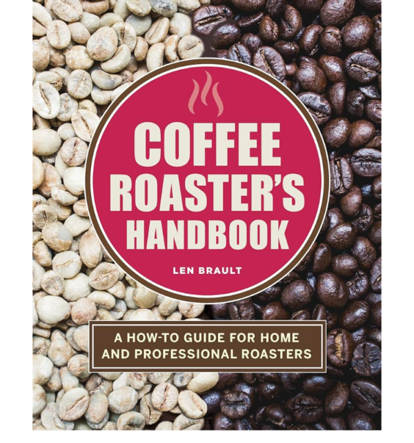 Coffee Roaster's Handbook: A How-To Guide for Home and Professional Roasters